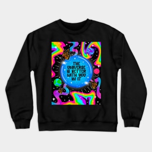 The universe is better with you in it Crewneck Sweatshirt